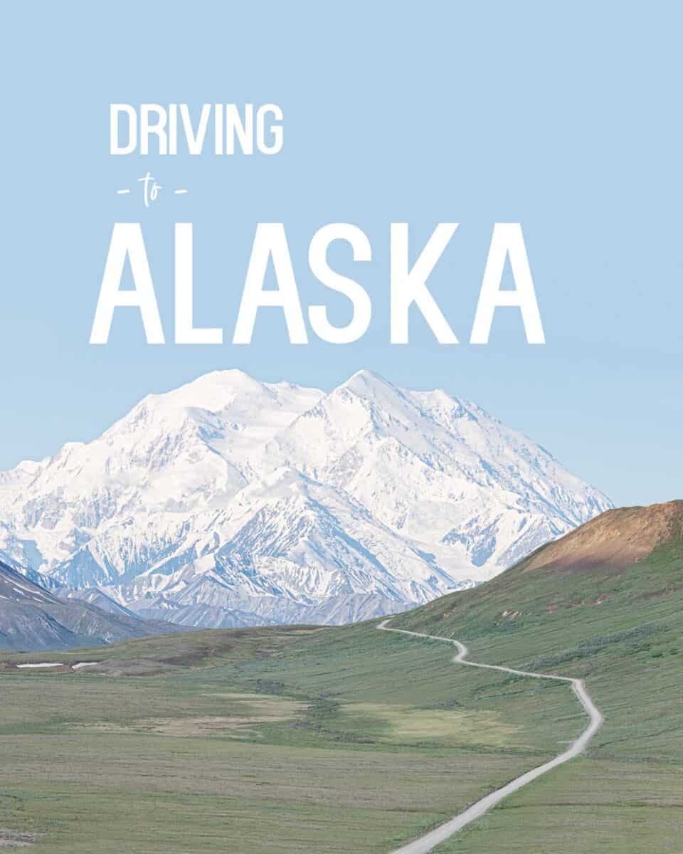 Everything You Need to Know Before Driving to Alaska - 2023