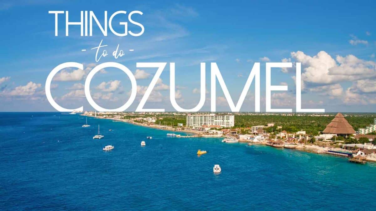 Top 20 Things To Do In Cozumel & Can't Miss Excursions!