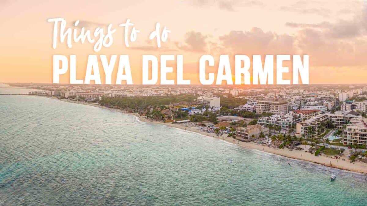 Top 20 Best Things To Do In Playa Del Carmen | 2024 Guide