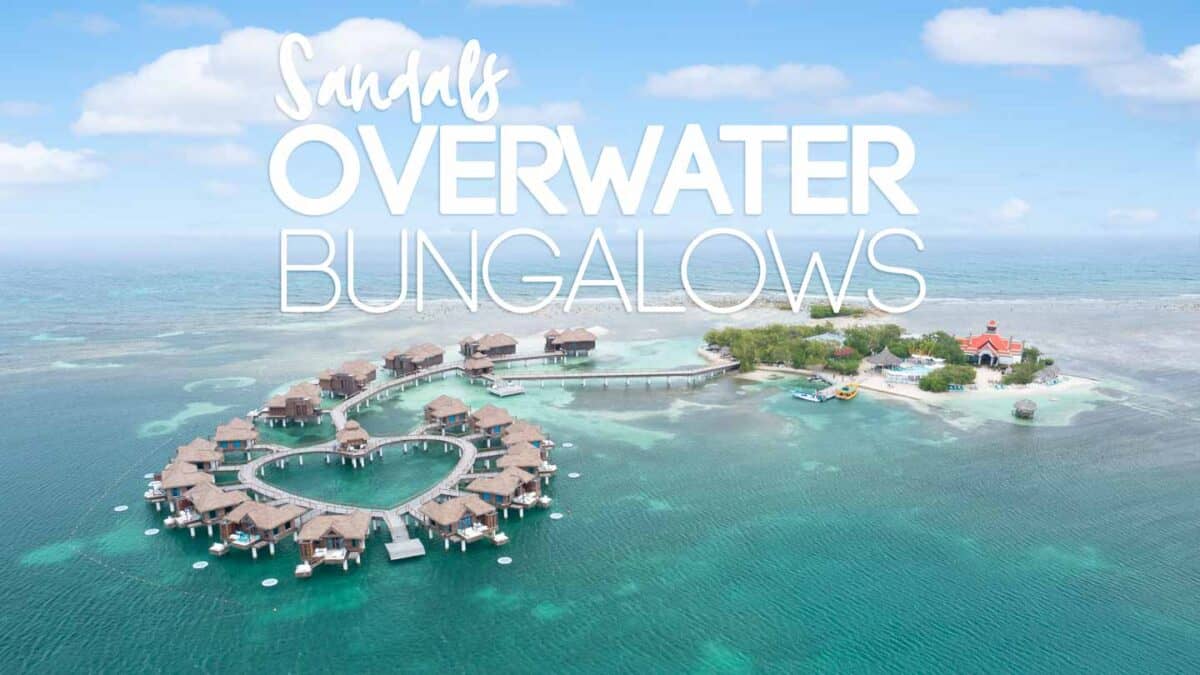 Sandals Overwater Bungalow - Which Is The Best?